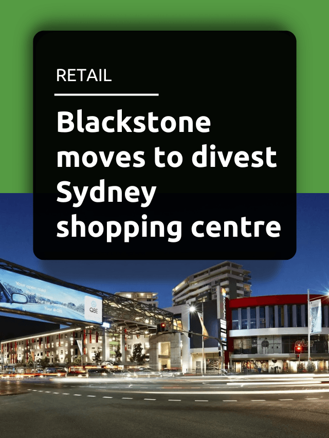 Blackstone moves to divest Sydney shopping centre