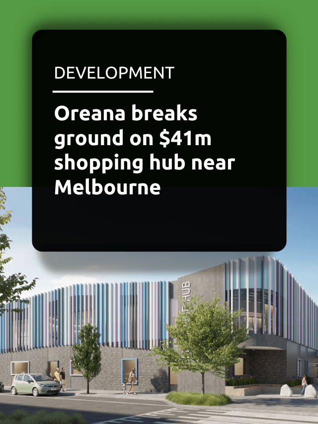 Oreana breaks ground on $41m shopping hub near Melbourne
