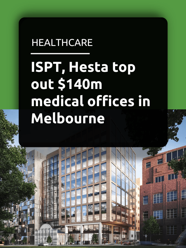ISPT, Hesta top out $140m medical offices in Melbourne