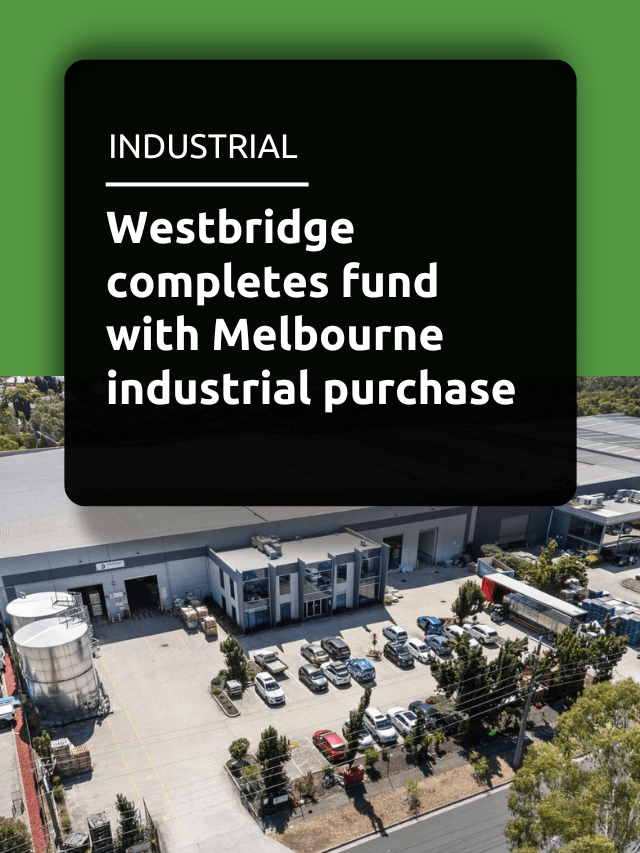 Westbridge completes fund with Melbourne industrial purchase